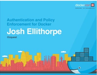 Authentication and Policy Enforcement for Docker