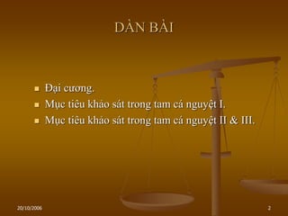 20/10/2006 2
DÀN BÀI
 Đại cƣơng.
 Mục tiêu khảo sát trong tam cá nguyệt I.
 Mục tiêu khảo sát trong tam cá nguyệt II & III.
 