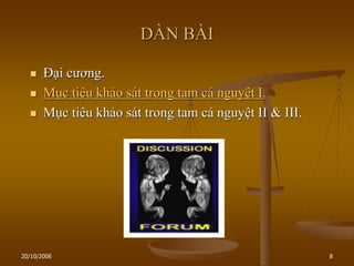 20/10/2006 8
DÀN BÀI
 Đại cƣơng.
 Mục tiêu khảo sát trong tam cá nguyệt I.
 Mục tiêu khảo sát trong tam cá nguyệt II & III.
 