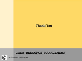 CREW RESOURCE MANAGEMENT
Thank You
TAOS Aviation Technologies
 