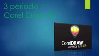 3 periodo :
Corel Draw X5
 