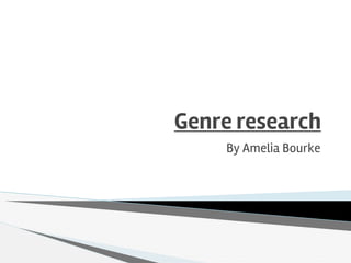 Genre research
By Amelia Bourke
 