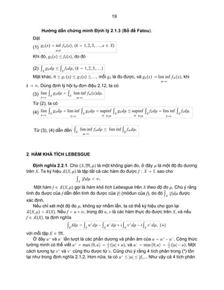 19
Hướng dẫn chứng minh Định lý 2.1.3 (Bổ đề Fatou).
Đặt
(1) gkx 
m≥k
inf fmx, k  1,2,3,...,x ∈ X
Khi đó, gkx ≤ ...