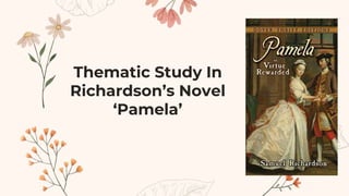 Thematic Study In
Richardson’s Novel
‘Pamela’
 