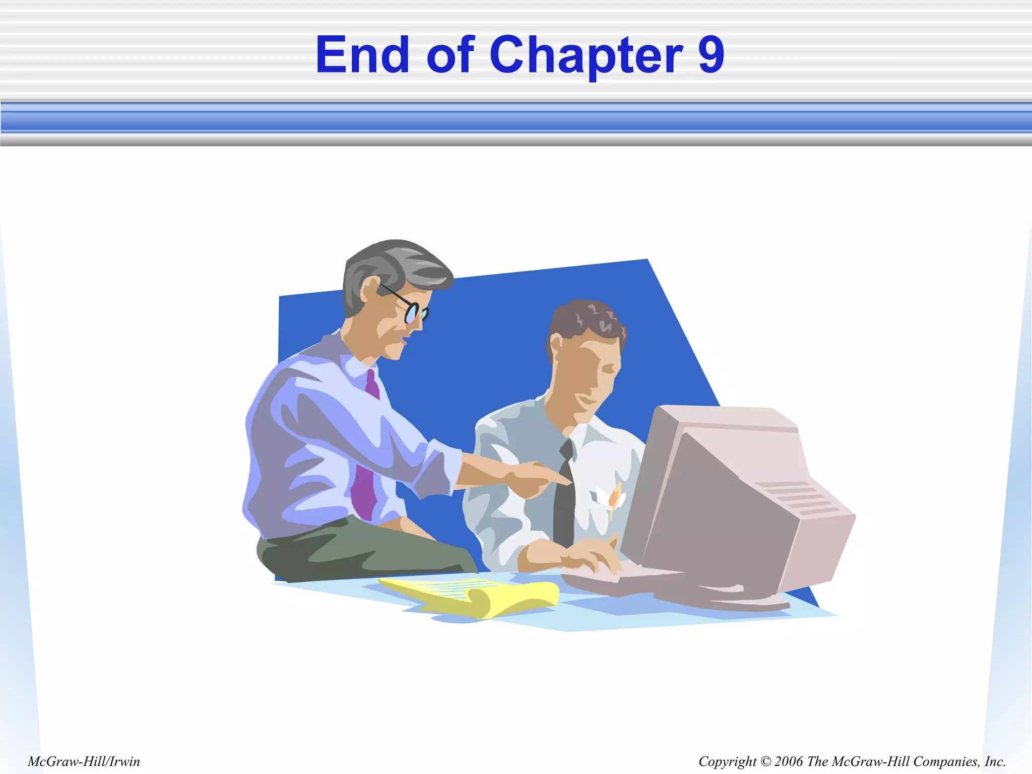 Copyright © 2006 The McGraw-Hill Companies, Inc.McGraw-Hill/Irwin
End of Chapter 9
 