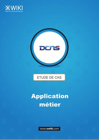 ETUDE DE CAS
Application
métier
 