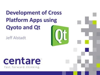 Development of Cross
Platform Apps using
Qyoto and Qt
Jeff Alstadt
 