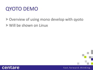 QYOTO DEMO
 Overview of using mono develop with qyoto
 Will be shown on Linux
 