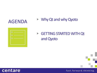 Why Qt and why Qyoto
AGENDA

         GETTING STARTED WITH Qt
         and Qyoto
 