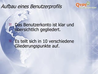 Das Benutzerkonto ist klar und übersichtlich gegliedert. Es teilt sich in 10 verschiedene Gliederungspunkte auf. Aufbau eines Benutzerprofils 