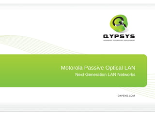Motorola Passive Optical LAN
Next Generation LAN Networks
 