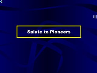 Salute to Pioneers
 