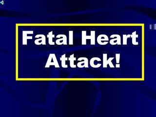Fatal Heart
Attack!
 