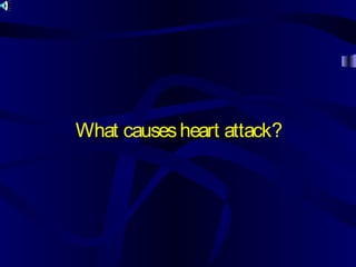 What causesheart attack?
 
