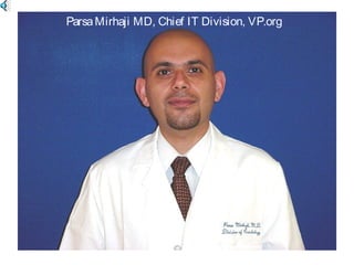 ParsaMirhaji MD, Chief IT Division, VP.org
 