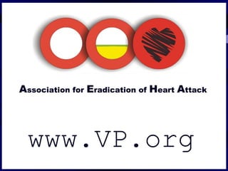 Association for Eradication of Heart Attack
www.VP.org
 