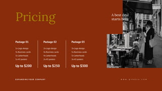 Pricing
Package 01
1x Logo design
3x Business cards
3x Letterheads
1x A3 posters
Up to $200
Package 02
2x Logo design
4x Business cards
4x Letterheads
2x A3 posters
Up to $250
Package 03
3x Logo design
5x Business cards
5x Letterheads
3x A3 posters
Up to $300
E X P A N D I N G Y O U R C O M P A N Y W W W . Q Y R O Z A . C O M
A best deal
starts here
 