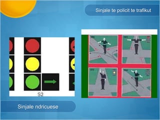 Sinjale te policit te trafikut
Sinjale ndricuese
 