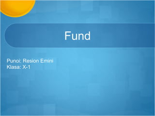 Fund
Punoi: Resion Emini
Klasa: X-1
 