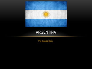 Por Jessica Beck
ARGENTINA
 