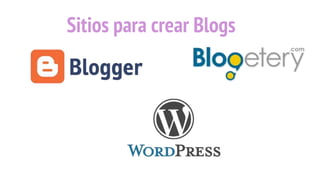 Sitios para crear Blogs
 