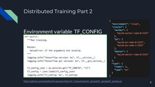 Distributed Training Part 2
Environment variable TF_CONFIG
8https://github.com/kubeflow/tf-operator/blob/v0.1.0/examples/tf_sample/tf_sample/tf_smoke.py
 