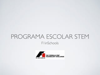 PROGRAMA ESCOLAR STEM
F1inSchools
 