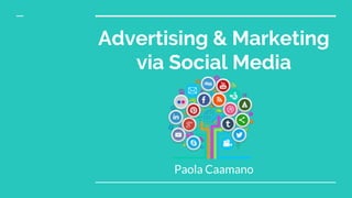 Advertising & Marketing
via Social Media
Paola Caamano
 