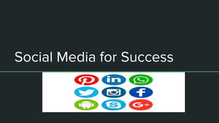 Social Media for Success
 