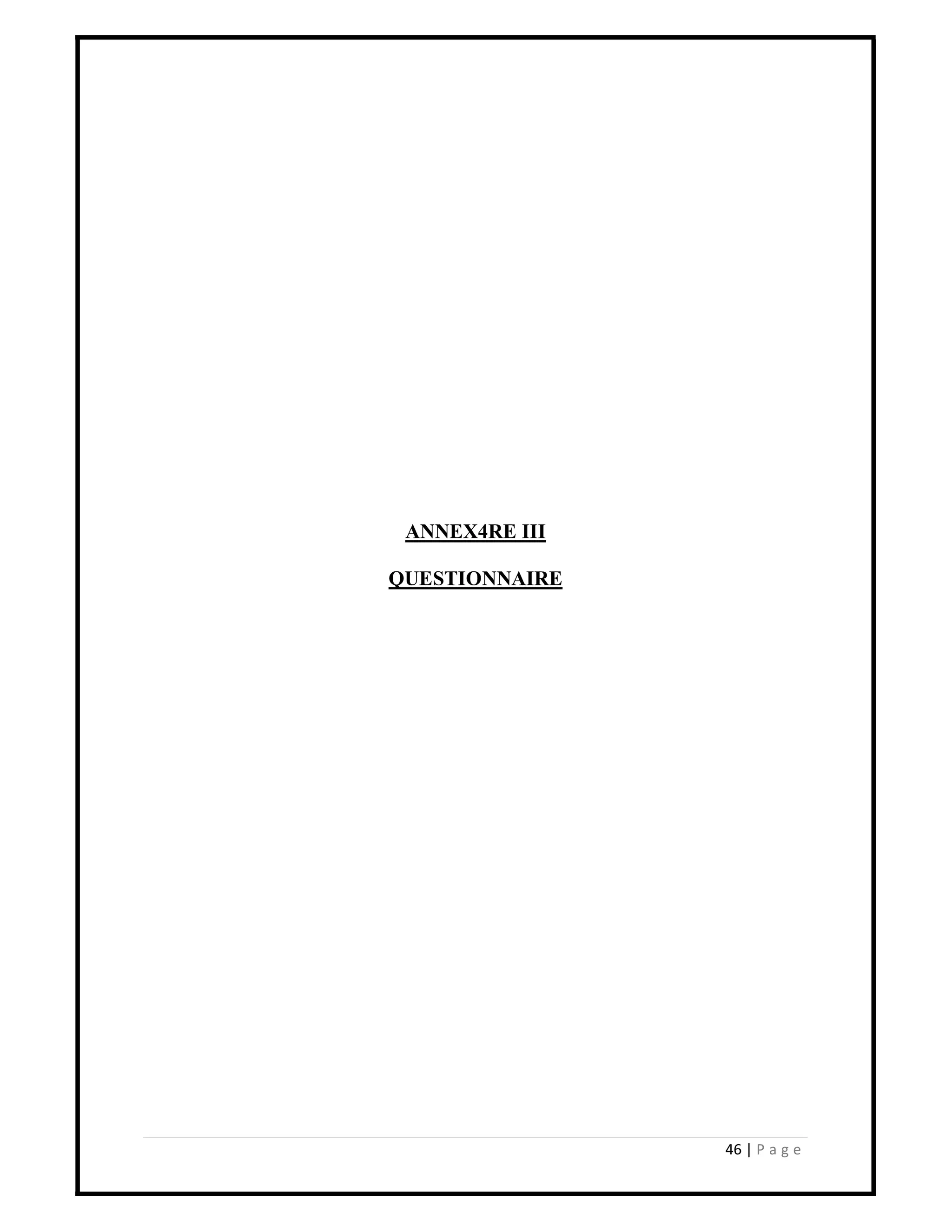 46 | P a g e
ANNEX4RE III
QUESTIONNAIRE
 