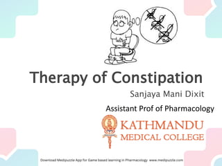 Therapy of Constipation
Sanjaya Mani Dixit
Assistant Prof of Pharmacology
 