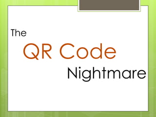 The

  QR Code
      Nightmare
 