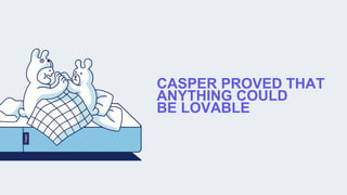 CASPER PROVED THAT
ANYTHING COULD
BE LOVABLE
 