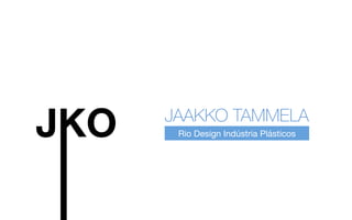 Rio Design Indústria Plásticos
JAAKKO TAMMELA
 