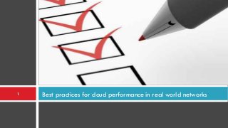 Best practices for cloud performance in real world networks1
 
