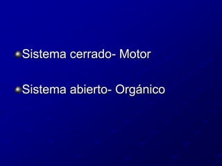 Sistema cerrado- MotorSistema abierto- Orgánico