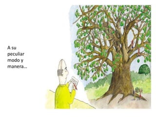 	A su peculiar modo y manera…