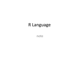 R Language

   note
 