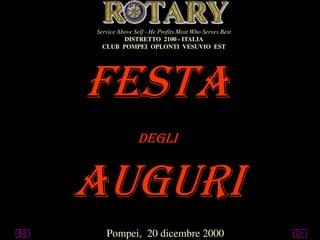 Service Above Self - He Profits Most Who Serves Best
DISTRETTO 2100 - ITALIA
CLUB POMPEI OPLONTI VESUVIO EST

FESTA
DEGLI

AUGURI
Pompei, 20 dicembre 2000

 