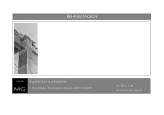 REHABILITACIÓN

estudio

MG

arquitectura y urbanismo
C/ Pérez Medina, 19 entreplanta derecha, (03007) ALICANTE

Tel: 965.13.12.48

 info@estudio-mg.com.

 