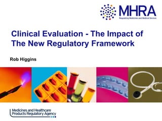 Clinical Evaluation - The Impact of
The New Regulatory Framework
Rob Higgins
.

 