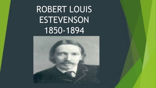 ROBERT LOUIS
ESTEVENSON
1850-1894

 