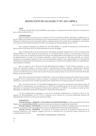 “AÑO DE LA PROMOCION DE LA INDUSTRIA RESPONSABLE Y DEL COMPROMISO CLIMATICO”

RESOLUCIÓN DE ALCALDÍA N° 007 -2014 -MPM-A.
Ayaviri, 10 de Enero del 2014.

VISTO:
El Informe Nº 005-2013-SGL-GAG-MPM-A, relacionado a la Aprobación del Plan Anual de Contrataciones
para el ejercicio fiscal 2014, y;
CONSIDERANDO:
Que, de acuerdo a lo prescrito por el artículo 194° de la constitución Política del Estado, modificado por la
Ley N° 27680, Ley de Reforma Constitucional sobre descentralización, reconocer a las Municipalidades la calidad de
Órganos de Gobierno Local, con autonomía política y administrativa en los asuntos de su competencia, concordante
con el Articulo II del Título Preliminar de la Nueva Ley Orgánica de Municipalidades Ley N° 27972;
Que, mediante Resolución de Alcaldía Nº 752-2013-MPM-A, se aprobó el Presupuesto Institucional de
Apertura para el año fiscal 2014 de la Municipalidad Provincial de Melgar,
Que, el artículo 8 de la Ley de Contrataciones del Estado, aprobado mediante D.L Nº 1017, prescribe: Cada
Entidad elaborara su Plan Anual de Contrataciones, el cual deberá prever todas las contrataciones de bienes y
servicios y obras que se requerirán durante el año fiscal, con independencia del régimen que las regule o su fuente
de financiamiento, así como de los montos estimados y tipos de proceso de selección previstos. Los montos
estimados a ser ejecutados durante el año fiscal correspondiente deberán estar comprendidos en el Presupuesto
Institucional. El Plan Anual de Contrataciones será aprobado por el titular de la Entidad y deberá ser publicado por
cada Entidad en el SEACE;
Que, el numeral 2 de la Directiva Nº 005-2009-OSCE/CD establece: “El PAC deberá considerar (…) 2.1.
Todas las licitaciones públicas, concursos públicos, adjudicaciones directas públicas, adjudicaciones directas
selectivas o adjudicaciones de menor cuantía, que se convocaran durante el correspondiente año fiscal (…), 2.4 Los
procesos de selección que se convocarán en el año fiscal, aún cuando se trate de un proceso de selección declarado
desierto el año fiscal anterior;
Que, el tercer párrafo del artículo 6 de RLCE dice: “Una vez aprobado el presupuesto institucional, el órgano
encargado de las contrataciones revisara, evaluará y actualizará el proyecto del plan anual de contrataciones
sujetándose a los montos de los créditos presupuestarios establecidos en el citado presupuesto institucional;
Que, el artículo 8 del D.S. Nº 184-2008-EF, Reglamento de la Ley de contrataciones del Estado señala: El
Plan Anual de Contrataciones será aprobado por el Titular de la Entidad dentro de los quine (15) días hábiles
siguientes a la aprobación del Presupuesto Institucional y publicado en el SEACE en un plazo no mayor de cinco
días hábiles de aprobado, incluyendo el dispositivo o documento de aprobación;
Por las consideraciones expuestas y en uso de las facultades conferidas por el artículo 6, 20 de la Ley
Orgánica de Municipalidades Ley Nº 27972 y contando con la visación de la Gerencia Municipal, Gerencia de
Administración General y la Gerencia de Asesoría Jurídica:
SE RESUELVE:
Artículo Primero.- APROBAR el PLAN ANUAL DE CONTRATACIONES de la Municipalidad Provincial de
Melgar para el ejercicio fiscal 2014, conforme al Anexo que forma parte integrante de la presente.
Articulo Segundo.- ENCARGAR a la Gerencia de Administración General, la publicación de la presente en
el SEACE en el plazo y términos establecido en la Ley y el Reglamento de Contrataciones del Estado.
Artículo Tercero.- DISPONER a la Gerencia de Secretaria General de la Entidad la notificación de la
presente Resolución a las unidades orgánicas que por su naturaleza de sus funciones tengan injerencia en el
cumplimiento de la misma.
REGÍSTRESE, COMUNÍQUESE Y ARCHÍVESE.
LHH/A
WTCH/SG
C.C.
GAG
SGL
ARCH.

 