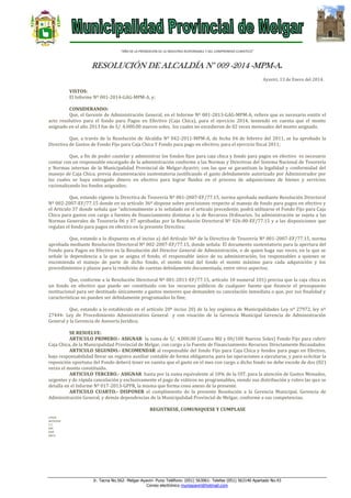 “AÑO DE LA PROMOCION DE LA INDUSTRIA RESPONSABLE Y DEL COMPROMISO CLIMATICO”

RESOLUCIÓN DE ALCALDÍA N° 009 -2014 -MPM-A.
Ayaviri, 13 de Enero del 2014.

VISTOS:
El Informe Nº 001-2014-GAG-MPM-A, y;
CONSIDERANDO:
Que, el Gerente de Administración General, en el Informe Nº 001-2013-GAG-MPM-A, refiere que es necesario emitir el
acto resolutivo para el fondo para Pagos en Efectivo (Caja Chica), para el ejercicio 2014, teniendo en cuenta que el monto
asignado en el año 2013 fue de S/. 4,000.00 nuevos soles, los cuales no excedieron de 02 veces mensuales del monto asignado.
Que, a través de la Resolución de Alcaldía Nº 042-2011-MPM-A, de fecha 04 de febrero del 2011, se ha aprobado la
Directiva de Gastos de Fondo Fijo para Caja Chica Y Fondo para pago en efectivo, para el ejercicio fiscal 2011;
Que, a fin de poder cautelar y administrar los fondos fijos para caja chica y fondo para pagos en efectivo es necesario
contar con un responsable encargado de la administración conforme a las Normas y Directivas del Sistema Nacional de Tesorería
y Normas internas de la Municipalidad Provincial de Melgar-Ayaviri; con las que se garantizan la legalidad y conformidad del
manejo de Caja Chica, previa documentación sustentatoria justificando el gasto debidamente autorizado por Administrador por
las cuales se haya entregado dinero en efectivo para lograr fluidez en el proceso de adquisiciones de bienes y servicios
racionalizando los fondos asignados;
Que, estando vigente la Directiva de Tesorería Nº 001-2007-EF/77.15, norma aprobada mediante Resolución Directoral
Nº 002-2007-EF/77.15 donde en su artículo 36º dispone sobre precisiones respecto al manejo de fondo para pagos en efectivo y
el Artículo 37 donde señala que “adicionalmente a lo señalado en el articulo precedente, podrá utilizarse el Fondo Fijo para Caja
Chica para gastos con cargo a fuentes de financiamiento distintas a la de Recursos Ordinarios. Su administración se sujeta a las
Normas Generales de Tesorería 06 y 07 aprobadas por la Resolución Directoral Nº 026-80-EF/77.15 y a las disposiciones que
regulan el fondo para pagos en efectivo en la presente Directiva;
Que, estando a lo dispuesto en el inciso a) del Artículo 36º de la Directiva de Tesorería Nº 001-2007-EF/77.15, norma
aprobada mediante Resolución Directoral Nº 002-2007-EF/77.15, donde señala: El documento sustentatorio para la apertura del
Fondo para Pagos en Efectivo es la Resolución del Director General de Administración, o de quien haga sus veces, en la que se
señale la dependencia a la que se asigna el fondo, el responsable único de su administración, los responsables a quienes se
encomienda el manejo de parte de dicho fondo, el monto total del fondo el monto máximo para cada adquisición y los
procedimientos y plazos para la rendición de cuentas debidamente documentada, entre otros aspectos;
Que, conforme a la Resolución Directoral Nº 001-2011-EF/77.15, artículo 10 numeral 101) precisa que la caja chica es
un fondo en efectivo que puede ser constituido con los recursos públicos de cualquier fuente que financie el presupuesto
institucional para ser destinado únicamente a gastos menores que demanden su cancelación inmediata o que, por sus finalidad y
características no pueden ser debidamente programados In fine;
Que, estando a lo establecido en el artículo 20º inciso 20) de la ley orgánica de Municipalidades Ley nº 27972, ley nº
27444- Ley de Procedimiento Administrativo General y con visación de la Gerencia Municipal Gerencia de Administración
General y la Gerencia de Asesoría Jurídica;
SE RESUELVE:
ARTICULO PRIMERO.- ASIGNAR la suma de S/. 4,000.00 (Cuatro Mil y 00/100 Nuevos Soles) Fondo Fijo para cubrir
Caja Chica, de la Municipalidad Provincial de Melgar, con cargo a la Fuente de Financiamiento Recursos Directamente Recaudados
ARTICULO SEGUNDO.- ENCOMENDAR al responsable del fondo Fijo para Caja Chica y fondos para pago en Efectivo,
bajo responsabilidad llevar un registro auxiliar contable de forma obligatoria, para las operaciones a ejecutarse, y para solicitar la
reposición oportuna del Fondo deberá tener en cuenta que el gasto en el mes con cargo a dicho fondo no debe excede de dos (02)
veces el monto constituido.
ARTICULO TERCERO.- ASIGNAR hasta por la suma equivalente al 10% de la UIT, para la atención de Gastos Menudos,
urgentes y de rápida cancelación y exclusivamente el pago de viáticos no programables, siendo sus distribución y rubro las que se
detalla en el Informe Nº 017-2013-GPPR, la misma que forma cono anexo de la presente.
ARTICULO CUARTO.- DISPONER el cumplimiento de la presente Resolución a la Gerencia Municipal, Gerencia de
Administración General, y demás dependencias de la Municipalidad Provincial de Melgar, conforme a sus competencias.
REGISTRESE, COMUNIQUESE Y CUMPLASE
LHH/A
WCH/GSG
C.C.
GM
GAG
ARCH.

Jr. Tacna No.562- Melgar-Ayaviri- Puno Teléfono: (051) 563061- Telefax (051) 563140 Apartado No.43
Correo electrónico muniayaviri@hotmail.com

 