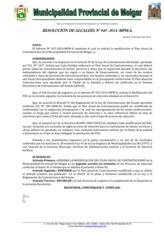 “AÑO DE LA PROMOCION DE LA INDUSTRIA RESPONSABLE Y DEL COMPROMISO CLIMATICO”

RESOLUCIÓN DE ALCALDÍA N° 040 - 2014 -MPM-A.
Ayaviri, 23 de Enero del 2014.

VISTO:
El Informe Nº 015-2014-MPM-A, mediante el cual se solicita la modificación al Plan Anual de
Contrataciones de la Municipalidad Provincial de Melgar, y;
CONSIDERANDO:
Que, de acuerdo a lo dispuesto en el Artículo 8º de la Ley de Contrataciones del Estado, aprobado
por D.L. Nº 1017. Señala que Cada Entidad elaborará su Plan Anual de Contrataciones, el cual deberá
prever todas las contrataciones de bienes, servicios y obras que se requerirán durante el año fiscal, con
independencia del régimen que las regule o su fuente de financiamiento, así como de los montos
estimados y tipos de procesos de selección previstos. Los montos estimados a ser ejecutados durante el
año fiscal correspondiente deberán estar comprendidos en el presupuesto institucional. El Plan Anual de
Contrataciones será aprobado por el Titular de la Entidad y deberá ser publicado en el Sistema
Electrónico de Contrataciones del Estado (SEACE);
Que, el Sub Gerente de Logística, en el Informe Nº 015-2014-MPM-A, solicita la Modificación del
PAC en su versión segunda, vía inclusión de los procesos de selección señalado en el Anexo 01;
Que, de acuerdo al Artículo 9º del Reglamento de la Ley de Contrataciones del Estado aprobado
mediante D.S. Nº 184-2008-EF. Señala que el Plan Anual de Contrataciones podrá ser modificado de
conformidad con la asignación presupuestal o en caso de reprogramación de las metas institucionales:
cuando se tenga que incluir o excluir procesos de selección o el valor referencial difiera en más de
veinticinco por ciento (25%) del valor estimado y ello varíe el tipo de proceso de selección;
Que, el numeral 6.2 de la Directiva No.005-2009-OSCE/CD, establece toda modificación del PAC,
sea por inclusión y/o exclusión de algún proceso de selección para la contratación de bienes, servicios y
obras, deberá ser aprobado, en cualquier caso, mediante instrumento emitido por el titular de la entidad
o funcionario en el que se haya delegado la aprobación del PAC;
Estando a los fundamentos expuestos en la parte considerativa y en uso de las facultades
conferidas por los Artículos 6, 20 numeral 6) y 43 de la Ley Orgánica de Municipalidades Ley No.27972 y
con visación de la Gerencia Municipal, Gerencia de Administración General y la Gerencia de Asesoría
Jurídica;
SE RESUELVE:
Artículo Primero.-APROBAR LA MODIFICACION DEL PLAN ANUAL DE CONTRATACIONES de la
Municipalidad Provincial de Melgar en su segunda versión vía inclusión de los Procesos de Selección
conforme al Anexo 01 el mismo que se adjunta al presente a folios 02.
Artículo Segundo.- DISPONER que el Plan Anual de Contrataciones modificado a que se refiere
el artículo primero sea publicado en el SEACE en el plazo y términos establecido en la Ley y el
Reglamento de Contrataciones del Estado.
Artículo Tercero.- ENCARGAR a la Sub Gerencia de Logística el cumplimiento de lo dispuesto en
la presente Resolución.
REGÍSTRESE, COMUNÍQUESE Y CUMPLASE.
LHH/A
MFHC/GSG
C.C.
SGL
ARCH.

Jr. Tacna No.562- Melgar-Ayaviri- Puno Teléfono: (051) 563061- Telefax (051) 563140 Apartado No.43
Correo electrónico muniayaviri@hotmail.com

 