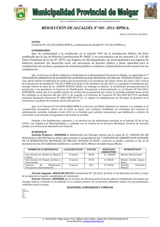 “AÑO DE LA PROMOCION DE LA INDUSTRIA RESPONSABLE Y DEL COMPROMISO CLIMATICO”

RESOLUCIÓN DE ALCALDÍA N° 066 - 2014 -MPM-A.
Ayaviri, 29 de Enero del 2014.

VISTOS:
El Informe Nº 124-2013/GMAS-MPM-A, y la Resolución de Alcaldía Nº 726-2013-MPM-A, y;
CONSIDERANDO:

Que, de conformidad a lo establecido en el artículo 194º de la Constitución Política del Perú
modificado por la Ley de Reforma Constitucional Nº 28607, y en concordancia con los artículos I, II y IV del
Título Preliminar de la Ley Nº 29772 Ley Orgánica de Municipalidades, las municipalidades son órganos de
Gobierno promotor del desarrollo local, con personería de derecho público y plena capacidad para el
cumplimiento de sus fines, que gozan de autonomía política, económica y administrativa en los asuntos de sus
competencias.
Que, la Gerencia de Medio Ambiente y Salubridad de la Municipalidad Provincial de Melgar, ha organizado el “I
CONCURSO DE AMBIENTACION NAVIDEÑA EN LA MUNICIPALIDAD PROVINCIAL DE MELGAR “NAVIDAD ES JESUS”, para
cuyo efecto solicito la habitación de fondos para la premiación a los ganadores del citado evento. En razón a ello a través
de la Resolución de alcaldía Nº 726-2013-MPM-A de fecha 19 de diciembre del año 2013 se a aprobado la habilitación por
encargo interno la suma de S/. 1,800.00 NUEVOS SOLES; sin embargo al solicitar la certificación presupuestal para la
premiación a los ganadores, la Gerencia de Planificación, Presupuesto y Racionalización en el Informe Nº 016-2014GPPR/MPM, refiere que no es posible realizar la certificación presupuestal por cuanto la actividad señalada líneas arriba
fue realizado en el ejercicio del año 2013 y de acuerdo a la Directiva de Tesorería Nº 001-2007-EF/77.15 aprobado
mediante Resolución Directoral Nº 0002-2007-EF/77.15, se regulan las habilitaciones de Encargos al personal de la
institución y sus plazos de rendición dentro del ejercicio.
Que, en el Informe Nº 014-2014/GMAS-MPM-A, la Gerencia de Medio Ambiente en atención a lo señalado en el
considerando precedente, refiere que se emita un nuevo acto resolutivo detallando los resultados del concurso de
ambientación navideña realizado el año 2013 en la Entidad, para solicitar nuevamente una habilitación a efectos de
concretizar la premiación a los ganadores del evento ya acotado.
Estando a los fundamentos expuestos, y en ejercicio de las atribuciones previstas en el artículo 20 de la Ley
27972- Ley Orgánica de Municipalidades y contando con la visacion de la Gerencia Municipal, Gerencia de Asesoría
Jurídica y la Gerencia de Administración General;
SE RESUELVE:

Artículo Primero.- APROBAR la Habilitación por Encargo Interno por la suma de S/. 1,800.00 (Un Mil
Ochocientos y 00/100 Nuevos Soles), para premiar a los ganadores del “I CONCURSO DE AMBIENTACION NAVIDEÑA
EN LA MUNICIPALIDAD PROVINCIAL DE MELGAR “NAVIDAD ES JESUS”, conforme se detalla, realizado el día 23 de
diciembre del año 2013,debiendo habilitarse a nombre del Sr. Melecio Arnaldo Itusaca Mayta .
NOMBRE DE LA DEPENDENCIA

LUGAR QUE OCUPO

PUNTAJE

Sub Gerencia de Unidad de Almacén
Central
Sub Gerencia de Parques, Jardines y
Áreas Verdes.
Gerencia
de
Planificación,
Presupuesto y Racionalización.

1º puesto

89.00

MONTO QUE
CORRESPONDE
S/. 1,000.00

2º puesto

87.25

S/. 500.00

3º puesto

86.5

S/. 300.00

REPRESENTANTE
Mariano Charca Ccama
Melecio Arnaldo Itusaca
Mayta.
Eduardo
Paricahua
Mamani.

Artículo Segundo.- DEJAR SIN EFECTO la Resolución Nº 726-2013, de fecha 19 de diciembre del 2013, a tenor
de lo expuesto en la parte considerativa de la presente.
Artículo Tercero.- DISPONER que el Gerente de Administración General ordene la Habilitación de Fondos por
Encargo Interno conforme se ha definido en el artículo primero de la presente, debiendo realizar los procedimientos
conforme indica la norma.
REGISTRESE, COMUNIQUESE Y CUMPLASE
LHH/A
MFHC/GSG
C.C
GAG
INT.
ARCH.

Jr. Tacna No.562- Melgar-Ayaviri- Puno Teléfono: (051) 563061- Telefax (051) 563140 Apartado No.43
Correo electrónico muniayaviri@hotmail.com

 