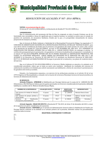 “AÑO DE LA PROMOCION DE LA INDUSTRIA RESPONSABLE Y DEL COMPROMISO CLIMATICO”

RESOLUCIÓN DE ALCALDÍA N° 067 - 2014 -MPM-A.
Ayaviri, 29 de Enero del 2014.

VISTOS: recoocimiento liga de vóley
El Informe Nº 124-2013/GMAS-MPM-A, y la Resolución de Alcaldía Nº 726-2013-MPM-A, y;
CONSIDERANDO:
Que, la conmemoración del nacimiento del Hijo de Dios ha originado en todo el mundo Cristiano una de las
festividades más entrañables y llenas de significado para el espíritu humano. La navidad es motivo para el armado de
pesebres de nacimiento, de encuentros familiares, brindis por la paz y la prosperidad, interpretación de música,
preparación de manjares y bebidas.
Que, la Gerencia de Medio Ambiente y Salubridad de la Municipalidad Provincial de Melgar, ha organizado el “I
CONCURSO DE AMBIENTACION NAVIDEÑA EN LA MUNICIPALIDAD PROVINCIAL DE MELGAR “NAVIDAD ES JESUS”, para
cuyo efecto solicito la habiltacion de fondos para la preiacion a los ganadores del citado envento. En razon a ello a través
de la Resolución de alcaldía Nº 7236-2013-MPM-A de fech 19 DE DICIEMBRE DEL AÑO 2013 SE A APROBADO LA
HABILITACION POR ENCARGO INTERNO POR LA SUMA DE s/. 1,800.00 NUEVOS SOLES; sin embargo al solicitar la
certificación presupuestal para la premiación a los ganadores, la Gerencia de planificación, prespsuesto y racinalizabn en
el informe Nº 016-2014-GPPR/MPM, REFIERE QUE NO ES POSIBLE REALIZAR LA CERTIFICACION PRESPUETAL POR
CUANTL LA ACTIUVIDAD SEÑALADLA LINEAS ARRIBA FUE REALIZADO EN EL EJERCICIIO DEL AÑO 2013 Y DE
ACUERDO A LA Diorectiva de Tesoreria Nº 001-2007-EF/77.15 aprobaod con Resolucion Directoral Nº 0002-2007EF/77.15, SE REGULAN LAS HABILITACIONES DE Encargos al personal de la institución y sus plazos de rendición dentro
del ejercicio.
Que, en el informe Nº 014-2014/GMAS-MPM-A, la Gerencia d Medio Ambiente en atención a lo señalado en el
considerando precedente, refiere que se emita un nuevo acto resolutivo detallando los resultados del concurso de
ambientación navideña en la Entidad, para solicitr nuevamente una habilitación a efectos de concretizar la premiciaoocn a
los ganadores del evento ya acotado.
Estando a los fundamentos expuestos, y en ejercicio de las atribuciones previstas en el artículo 20 de la Ley
27972 Orgánica de Municipalidades y contando con la visacion de la Gerencia Municipal, Gerencia de Asesoría Jurídica y la
Gerencia de Administración General;
SE RESUELVE:

Artículo Primero.- APROBAR la Habilitación por Encargo Interno por la suma de S/. 1,800.00 (Un Mil
Ochocientos y 00/100 Nuevos Soles), para los gastos precisados en el tercero considerando de la presente, debiendo
habilitarse a nombre del Sr. Melecio Arnaldo Itusaca Mayta.
NOMBRE DE LA DEPENDENCIA

LUGAR QUE OCUPO

PUNTAJE

Sub Gerencia de Unidad de Almacén
Central
Sub Gerencia de parque, jardines y
Áreas Verdes.
Gerencia
de
Planificación,
Presupuesto y Racionalización.

1º puesto

89.00

MONTO QUE
CORRESPONDE
S/. 1,000.00

2º puesto

87.25

S/. 500.00

3º puesto

86.5

S/. 300.00

REPRESENTANTE
Mariano Charca Ccama
Melecio Arnaldo Itusaca
Mayta.
Eduardo
Paricahua
Mamani.

Artículo Segundo.- DEJAR SIN EFECTO la Resolución Nº 726-2013, de fecha 19 de diciembre del 2013, a tenor
de lo espuerto en la parte considerativa de la presente.
Articulo tercero.- DISPONER que el Gerente de Administración General ordene la Habilitación de Fondos por
Encargo Interno conforme se ha definido en el artículo primero de la presente, debiendo realizar los procedimientos
conforme indica la norma.
REGISTRESE, COMUNIQUESE Y CUMPLASE
LHH/A
WCH/SG
C.C
GM
GAG
GPPR
INT.
ARCH.

Jr. Tacna No.562- Melgar-Ayaviri- Puno Teléfono: (051) 563061- Telefax (051) 563140 Apartado No.43
Correo electrónico muniayaviri@hotmail.com

 