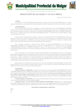 “AÑO DE LA PROMOCION DE LA INDUSTRIA RESPONSABLE Y DEL COMPROMISO CLIMATICO”

RESOLUCIÓN DE ALCALDÍA N° 106 -2014 -MPM-A.
Ayaviri, 14 de Febrero del 2014.

VISTOS:
El Informe Nº 001-2014-MPM/MVUCV/RO/JVSQ, Informe Nº 029-2014-SGOP-MPM/LAAL.SG, y demás
actuados relacionados a la habilitación de Caja Chica para la actividad “Mantenimiento de Vías y Caminos Vecinales”,
y;
CONSIDERANDO:
Que, el Responsable Técnico de Actividades, a través del Informe Nº 001-2014-MPM/MVUCV/RO/JVSQ,
requiere al Sub Gerente de Obras Públicas la habilitación de Caja Chica por la suma de S/. 2,000.00 nuevos soles,
para sufragar los gastos de bienes y servicios par la actividad “MANTENIMIENTO DE VIAS Y CAMINOS VECINALES”
Meta Nº 35. Y estando al Informe Nº 029-2014-SGOP-MPMP/LAAL.SG., la Sub Gerencia de Obras Públicas, otorga
su conformidad a la misma.
Que, el Gerente de Infraestructura Urbano y Rural, en el Informe Nº 058-2014-GIUR-MPM/JAA, refiere que
habiendo evaluado los informes descritos líneas arriba, da su conformidad para la habilitación de Caja chica
solicitado por la cantidad de S/. 2,000.00 nuevos soles. Y estando al proveído Nº 391 recaído en el informe citado
líneas arriba, la Gerencia Municipal solicita la disponibilidad correspondiente.
Que, asimismo conforme se desprende del Informe Nº 055-2014/GPPR/MPM, de la Gerencia de
Planificación, Presupuesto y Racionalización en relación a la habilitación de la Caja Chica para la actividad
“MANTENIMIENTO DE VIAS Y CAMINOS VECINALES” Meta Nº 35, refiere que se cuenta con la disponibilidad
presupuestal debiendo afectase a la cadena presupuestal precisado en dicho informe., por la suma de S/. 2,000.00
nuevos soles.
Que, el numeral 5.3 de la Directiva No.001-2011-MPM-Normas y Procedimientos para la Autorización,
Ejecución y Control del Fondo de Caja Chica para el ejercicio fiscal 2011, aprobado mediante Resolución de Alcaldía
Nº 042-2011-A/MPM, señala que el fondo fijo para Caja Chica, será utilizado para atender necesidades urgentes e
imprevistas o gastos menudos cuya atención mediante los procedimientos normales demoran la atención y
ejecución de acciones coyunturales de operación para la municipalidad, siendo de aplicación las disposiciones de
racionalidad y austeridad en el gasto de las entidades públicas.
Que, estando a lo establecido en el artículo 20, inc. 6) de la Ley Orgánica de Municipalidades Ley No.27972,
Ley No.27444 Ley de Procedimiento Administrativo General y con visación de la Gerencia Municipal, Gerencia de
Administración General y la Gerencia de Asesoría Jurídica;
SE RESUELVE:
Artículo Primero.- HABILITAR un Fondo Fijo de Caja Chica para la Actividad “MANTENIMIENTO DE VIAS
Y CAMINOS VECINALES DE LA CIUDAD DE AYAVIRI”, por el monto de S/. 2,000.00 (Dos Mil y 00/100 Nuevos Soles),
para los gastos precisados en el considerando primero de la presente, el mismo que será habilitado a nombre de la
Srta. JUANA VIANEY RAMOS ATAYUPANQUI, Responsable de Caja Chica de Inversiones de la MPM-A, debiendo
afectarse con cargo a la cadena funcional programática precisado en el Informe Nº 055-2014-GPRR/MPM, el mismo
que forma parte de la presente.
Artículo Segundo.- DISPONER que el Gerente de Administración General ordene la habilitación de fondos
conforme al artículo primero de la presente Resolución.
Artículo Tercero.- La Srta. JUANA VIANEY RAMOS ATAYUPANQUI, trabajadora de la Municipalidad
Provincial de Melgar deberá informar respecto de los gastos motivo de asignación dentro de los tres días hábiles de
concluida la actividad de acuerdo a lo establecido por la Directiva No.001-2007-EF/77,15 y sus modificatorias.
REGISTRESE, COMUNIQUESE Y CUMPLASE.
LHH/A
MFHC/GSG
C.C.
GAG
INT.
ARCH.

Jr. Tacna No.562- Melgar-Ayaviri- Puno Teléfono: (051) 563061- Telefax (051) 563140 Apartado No.43
Correo electrónico muniayaviri@hotmail.com

 