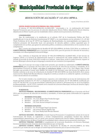 “AÑO DE LA PROMOCION DE LA INDUSTRIA RESPONSABLE Y DEL COMPROMISO CLIMATICO”

RESOLUCIÓN DE ALCALDÍA N° 112 -2014 -MPM-A.
Ayaviri, 19 de Febrero del 2014.

VISTOS: INAFECTACION IPTO PREDIAL SRA. PAOLA QUISPE
El Informe Nº 002-2014-MPMA/SGL-16/ABAS-HEV, relacionados a la re conformación del Comité
Especial Permanente para los procesos de selección Adjudicación Directa Pública, Adjudicación Directa Selectiva,
Adjudicación de Menor Cuantía para las modalidades clásico, subasta inversa presencial y electrónica, y;
CONSIDERANDO:

Que, de conformidad a lo establecido en el artículo 194º de la Constitución Política del Perú
modificado por la Ley de Reforma Constitucional Nº 28607, y en concordancia con los artículos I, II y IV del
Título Preliminar de la Ley Nº 29772 Ley Orgánica de Municipalidades, las municipalidades son órganos de
Gobierno promotor del desarrollo local, con personería de derecho público y plena capacidad para el
cumplimiento de sus fines, que gozan de autonomía política, económica y administrativa en los asuntos de sus
competencias.
Que, a través de la Resolución de Alcaldía Nº 035-2014-MPM-A, de fecha 22.01.2014, se conformo el
COMITÉ ESPECIAL PERMANENTE para el presente año fiscal 2014, para los procesos de selección de inversión y
actividades, de la Municipalidad Provincial de Melgar.
Que, conforme se desprende del Informe Nº 002-2014-MPMA/SGL-16/ABAST-HEV, el Sub Gerente de
Logística solicita a la Gerencia de Administración General la conformación del comité aludido líneas arriba. Y
estando al proveído de fecha 10.02.2014 recaído en el informe citado líneas arriba la citada Gerencia, requiere al
Gerente Municipal a efectos de que se disponga la emisión del acto resolutivo Correspondiente.
Que, en el caso que nos ocupa se debe tener presente, que estando ya conformado el COMITÉ ESPECIAL
PERMANENTE para el presente año fiscal 2014, para los procesos de selección de inversión y actividades, de la
Municipalidad Provincial de Melgar, esta debe re conformarse debido a que el Tec. Prof. Magno Pepe Peralta
Barragán, que presidia el Comité antes aludido, fue cesado en sus funciones como Sub Gerente de Logística de la
Entidad, conforme es de verse de la Resolución de Alcaldía Nº 083-2014-MPM-A de fecha 06.02.2014. De la misma
manera la Srta. Maddy Ruth Morales Mamani, integraba el comité ya acotado en su calidad de suplente, a la fecha ya
o tiene vínculo laboral con la Entidad.
Por lo tanto estando a las consideraciones expuestos y de conformidad con la Ley de Contrataciones del
Estado aprobado mediante D.L. Nº 1017 y su Reglamento aprobado mediante D.S. Nº 184-2008-EF, modificado por
el D.S. Nº 138-2012-EF; y en uso de la facultades conferidas por el artículo 6, 20ºnumeral 6),y 43 de la Ley Orgánica
de Municipalidades - Ley Nº 27972, contando con la visación de la Gerencia Municipal, Gerencia de Asesoría Legal y
la Gerencia de Administración General;
SE RESUELVE:
ARTÍCULO PRIMERO.- RECONFORMAR el COMITÉ ESPECIAL PERMANENTE para el presente año fiscal
2014, para los procesos de selección de inversión y actividades, el mismo que queda conformado de la siguiente
manera:
MIEMBROS TITULARES:
 Presidente : Tec. Cont. Magno Pepe Peralta Barragan
 Miembro : Ing. Julio Álvarez Aroni
 Miembro : Tec. Cont. Norma Carbajal Ccorimanya




MIEMBROS SUPLENTES
Presidente : Tec. Prof. Reagan Ángel Lope Quenta
Miembro : Ing. Leoncio Antonio Aguilar Lipa
Miembro : Tec. Cont. Maddy Ruth Morales Mamani

ARTÍCULO SEGUNDO.- ENCARGAR al Comité Especial Permanente el cumplimiento estricto de la Ley de
Contrataciones del Estado, su reglamento y normas complementarias; otorgándose facultad bajo absoluta
responsabilidad administrativa civil y/o penal, para procesos Adjudicación Directa Pública, Adjudicación Directa
Selectiva y Adjudicaciones de Menor Cuantía por la modalidad clásica, subasta inversa presencial y electrónica.
ARTÍCULO TERCERO.- DISPONER el cumplimiento de la presente Resolución a la Gerencia Municipal,
Gerencia de Administración General y demás dependencias que corresponda.
ARTICULO CUARTO.- DEJESE sin efecto la Resolución de Alcaldía Nº 264-2013-MPM-A, de fecha
22.05.2013, por medio del cual se designo al Comité Especial Permanente para el ejercicio fiscal 2013.
Jr. Tacna No.562- Melgar-Ayaviri- Puno Teléfono: (051) 563061- Telefax (051) 563140 Apartado No.43
Correo electrónico muniayaviri@hotmail.com

 