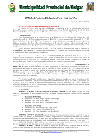 “AÑO DE LA PROMOCION DE LA INDUSTRIA RESPONSABLE Y DEL COMPROMISO CLIMATICO”

RESOLUCIÓN DE ALCALDÍA N° 115 -2014 -MPM-A.
Ayaviri, 19 de Febrero del 2014.

VISTOS: RECONOCIMIENTO salubridad hiene alimentaria
El Informe Nº 002-2014-MPMA/SGL-16/ABAS-HEV, relacionados a la re conformación del Comité
Especial Permanente para los procesos de selección Adjudicación Directa Pública, Adjudicación Directa Selectiva,
Adjudicación de Menor Cuantía para las modalidades clásico, subasta inversa presencial y electrónica, y;
CONSIDERANDO:

Que, de conformidad a lo establecido en el artículo 194º de la Constitución Política del Perú
modificado por la Ley de Reforma Constitucional Nº 28607, y en concordancia con los artículos I, II y IV del
Título Preliminar de la Ley Nº 29772 Ley Orgánica de Municipalidades, las municipalidades son órganos de
Gobierno promotor del desarrollo local, con personería de derecho público y plena capacidad para el
cumplimiento de sus fines, que gozan de autonomía política, económica y administrativa en los asuntos de sus
competencias.
Que, a través de la Resolución de Alcaldía Nº 035-2014-MPM-A, de fecha 22.01.2014, se conformo el
COMITÉ ESPECIAL PERMANENTE para el presente año fiscal 2014, para los procesos de selección de inversión y
actividades, de la Municipalidad Provincial de Melgar.
Que, conforme se desprende del Informe Nº 002-2014-MPMA/SGL-16/ABAST-HEV, el Sub Gerente de
Logística solicita a la Gerencia de Administración General la conformación del comité aludido líneas arriba. Y
estando al proveído de fecha 10.02.2014 recaído en el informe citado líneas arriba la citada Gerencia, requiere al
Gerente Municipal a efectos de que se disponga la emisión del acto resolutivo Correspondiente.
Que, en el caso que nos ocupa se debe tener presente, que estando ya conformado el COMITÉ ESPECIAL
PERMANENTE para el presente año fiscal 2014, para los procesos de selección de inversión y actividades, de la
Municipalidad Provincial de Melgar, esta debe re conformarse debido a que el Tec. Prof. Magno Pepe Peralta
Barragán, que presidia el Comité antes aludido, fue cesado en sus funciones como Sub Gerente de Logística de la
Entidad, conforme es de verse de la Resolución de Alcaldía Nº 083-2014-MPM-A de fecha 06.02.2014. De la misma
manera la Srta. Maddy Ruth Morales Mamani, integraba el comité ya acotado en su calidad de suplente, a la fecha ya
o tiene vínculo laboral con la Entidad.
Por lo tanto estando a las consideraciones expuestos y de conformidad con la Ley de Contrataciones del
Estado aprobado mediante D.L. Nº 1017 y su Reglamento aprobado mediante D.S. Nº 184-2008-EF, modificado por
el D.S. Nº 138-2012-EF; y en uso de la facultades conferidas por el artículo 6, 20ºnumeral 6),y 43 de la Ley Orgánica
de Municipalidades - Ley Nº 27972, contando con la visación de la Gerencia Municipal, Gerencia de Asesoría Legal y
la Gerencia de Administración General;
SE RESUELVE:
ARTÍCULO PRIMERO.- RECONFORMAR el COMITÉ ESPECIAL PERMANENTE para el presente año fiscal
2014, para los procesos de selección de inversión y actividades, el mismo que queda conformado de la siguiente
manera:
MIEMBROS TITULARES:
 Presidente : Tec. Cont. Magno Pepe Peralta Barragan
 Miembro : Ing. Julio Álvarez Aroni
 Miembro : Tec. Cont. Norma Carbajal Ccorimanya




MIEMBROS SUPLENTES
Presidente : Tec. Prof. Reagan Ángel Lope Quenta
Miembro : Ing. Leoncio Antonio Aguilar Lipa
Miembro : Tec. Cont. Maddy Ruth Morales Mamani

ARTÍCULO SEGUNDO.- ENCARGAR al Comité Especial Permanente el cumplimiento estricto de la Ley de
Contrataciones del Estado, su reglamento y normas complementarias; otorgándose facultad bajo absoluta
responsabilidad administrativa civil y/o penal, para procesos Adjudicación Directa Pública, Adjudicación Directa
Selectiva y Adjudicaciones de Menor Cuantía por la modalidad clásica, subasta inversa presencial y electrónica.
ARTÍCULO TERCERO.- DISPONER el cumplimiento de la presente Resolución a la Gerencia Municipal,
Gerencia de Administración General y demás dependencias que corresponda.
ARTICULO CUARTO.- DEJESE sin efecto la Resolución de Alcaldía Nº 264-2013-MPM-A, de fecha
22.05.2013, por medio del cual se designo al Comité Especial Permanente para el ejercicio fiscal 2013.
Jr. Tacna No.562- Melgar-Ayaviri- Puno Teléfono: (051) 563061- Telefax (051) 563140 Apartado No.43
Correo electrónico muniayaviri@hotmail.com

 